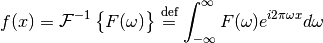 f(x) = \mathcal{F}^{-1}\left\{F(\omega)\right\} \defeq
  \int_{-\infty}^{\infty} F(\omega) e^{i2\pi\omega x} d\omega